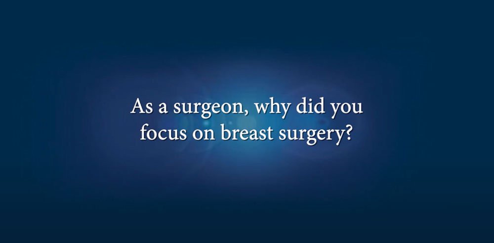 As a surgeon, why did you decide on breast surgery?